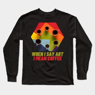 Art Coffee Espresso Tasse lustig Long Sleeve T-Shirt